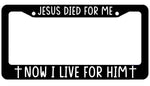 Jesus died for me Now I live for him  License Plate Frame - plate Cover