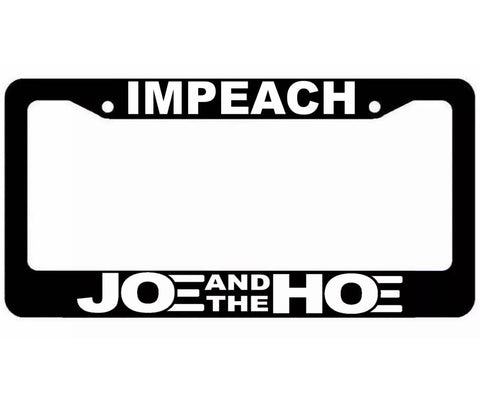 Impeach Joe & The Hoe License Plate Frame Presidential Political - The Sticky Side